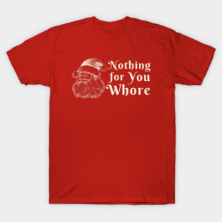 Nothing For You Whore Funny Santa Claus Christmas vintage T-Shirt