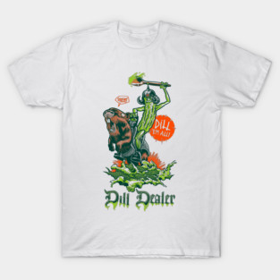 Dill Dealer T-Shirt