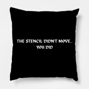 The stencil didn't move... You did Pillow