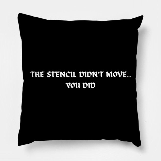 The stencil didn't move... You did Pillow by Demian Stipatio