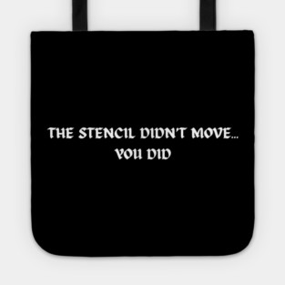 The stencil didn't move... You did Tote