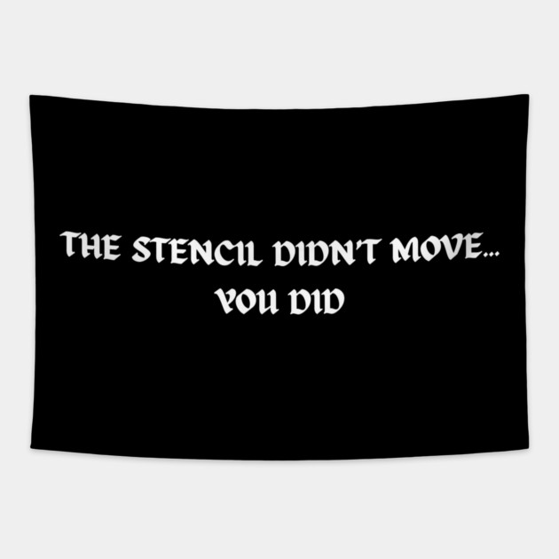 The stencil didn't move... You did Tapestry by Demian Stipatio