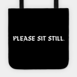 Please sit still. (while getting tattooed) Tote