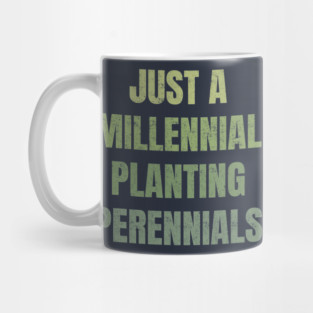 Just A Millennial Planting Perennials Mug