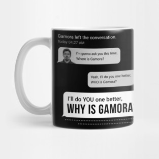 WHY IS GAMORA Mug