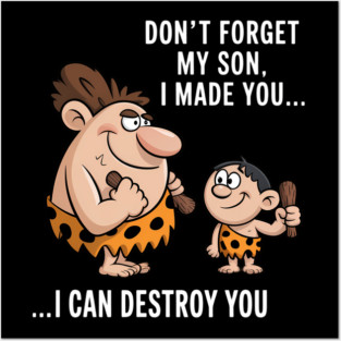 I Made You I Can Destroy You Dad Funny Fathers Day Posters and Art