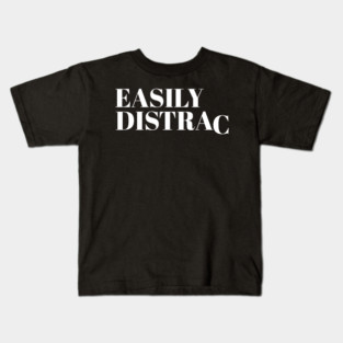 Easily Distracted Kids T-Shirt