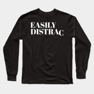 Easily Distracted Long Sleeve T-Shirt