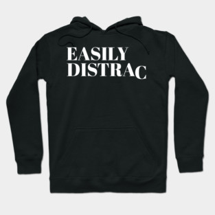 Easily Distracted Hoodie