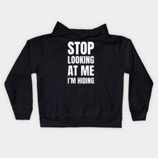 Stop Looking At Me I'm Hiding Funny Introvert Humor Kids Hoodie