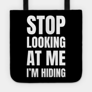Stop Looking At Me I'm Hiding Funny Introvert Humor Tote