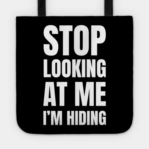 Stop Looking At Me I'm Hiding Funny Introvert Humor Tote by Creatifly Graphic Tees