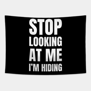 Stop Looking At Me I'm Hiding Funny Introvert Humor Tapestry