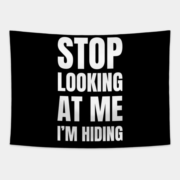 Stop Looking At Me I'm Hiding Funny Introvert Humor Tapestry by Creatifly Graphic Tees
