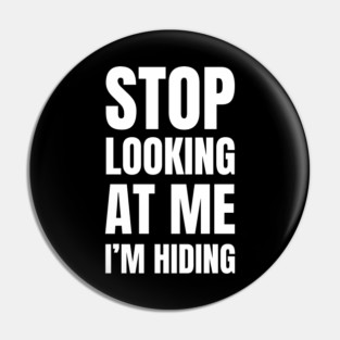 Stop Looking At Me I'm Hiding Funny Introvert Humor Pin