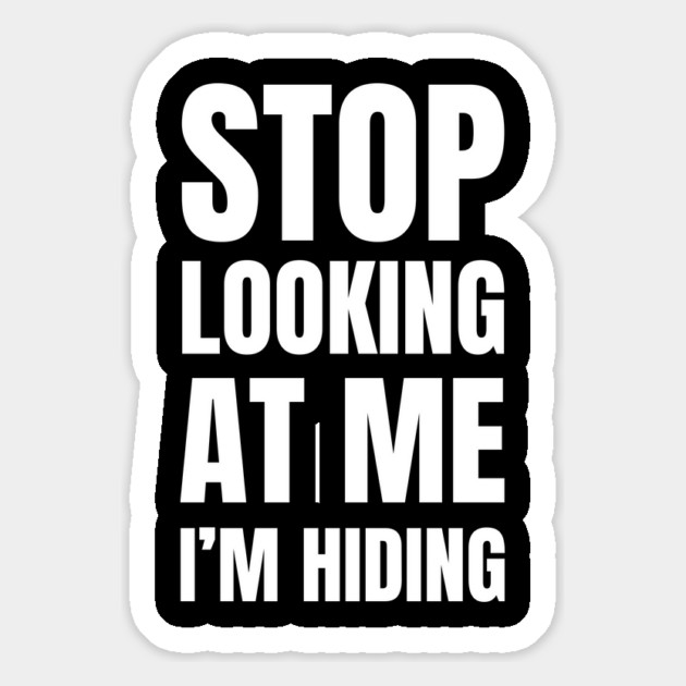 Stop Looking At Me I'm Hiding Funny Introvert Humor Magnet by Creatifly Graphic Tees