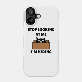 Stop Looking At Me I'm Hiding - Hiding Cat in Box Phone Case
