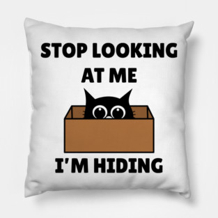 Stop Looking At Me I'm Hiding - Hiding Cat in Box Pillow