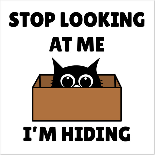 Stop Looking At Me I'm Hiding - Hiding Cat in Box Wall Art by Creatifly Graphic Tees