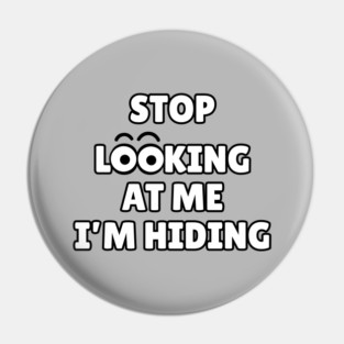 Stop Looking at Me I'm Hiding Funny Hiding Text Humor Pin
