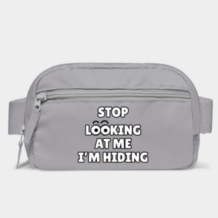 Stop Looking at Me I'm Hiding Funny Hiding Text Humor Bag