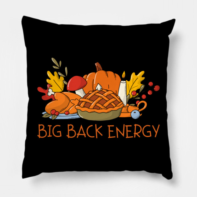 Thanksgiving Feast Big Back Energy Pillow by Creatifly Graphic Tees
