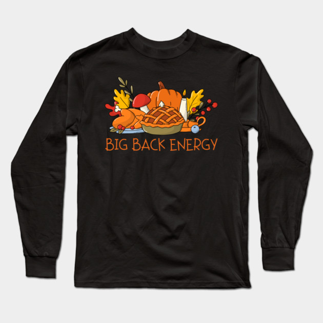 Thanksgiving Feast Big Back Energy Long Sleeve T-Shirt by Creatifly Graphic Tees