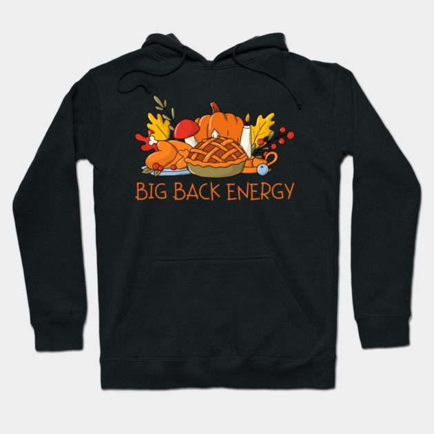Thanksgiving Feast Big Back Energy Hoodie by Creatifly Graphic Tees