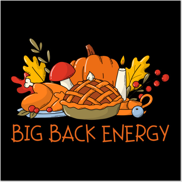 Thanksgiving Feast Big Back Energy Wall Art by Creatifly Graphic Tees