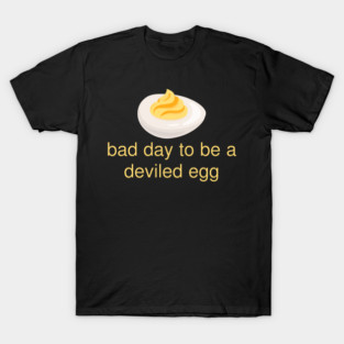 Bad Day to Be a Deviled Egg Funny Thanksgiving Food Quote T-Shirt