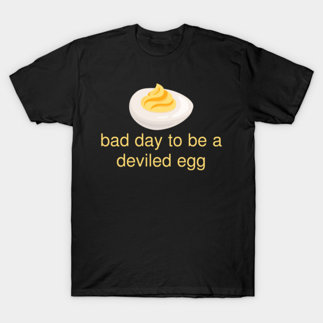 Bad Day to Be a Deviled Egg Funny Thanksgiving Food Quote T-Shirt by Creatifly Graphic Tees