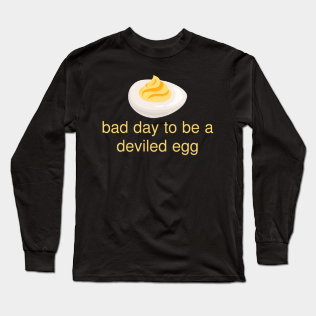 Bad Day to Be a Deviled Egg Funny Thanksgiving Food Quote Long Sleeve T-Shirt by Creatifly Graphic Tees