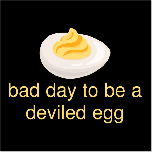 Bad Day to Be a Deviled Egg Funny Thanksgiving Food Quote Wall Art by Creatifly Graphic Tees