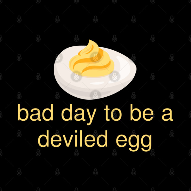 Bad Day to Be a Deviled Egg Funny Thanksgiving Food Quote by Creatifly Graphic Tees