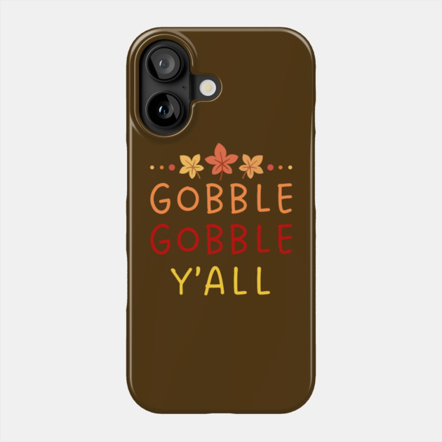 Gobble Gobble Y’all Thanksgiving Humor Phone Case by Creatifly Graphic Tees