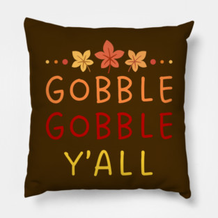 Gobble Gobble Y’all Thanksgiving Humor Pillow