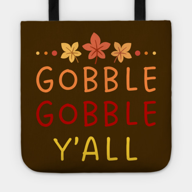 Gobble Gobble Y’all Thanksgiving Humor Tote by Creatifly Graphic Tees