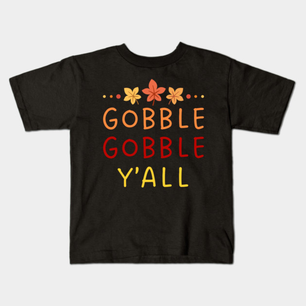 Gobble Gobble Y’all Thanksgiving Humor Kids T-Shirt by Creatifly Graphic Tees