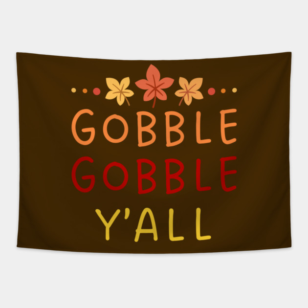 Gobble Gobble Y’all Thanksgiving Humor Tapestry by Creatifly Graphic Tees