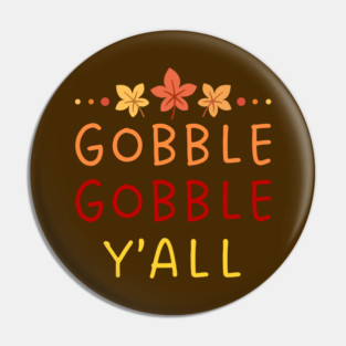 Gobble Gobble Y’all Thanksgiving Humor Pin