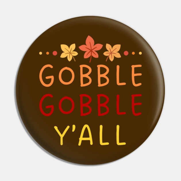 Gobble Gobble Y’all Thanksgiving Humor Pin by Creatifly Graphic Tees