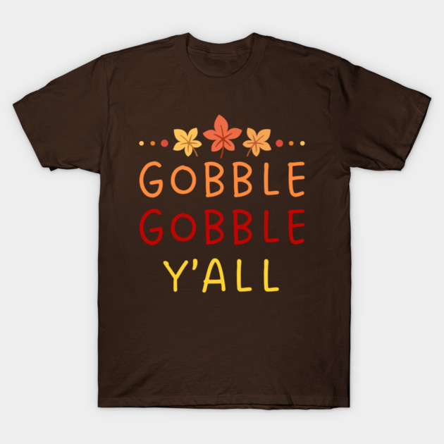 Gobble Gobble Y’all Thanksgiving Humor T-Shirt by Creatifly Graphic Tees