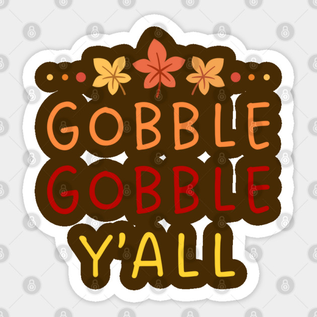 Gobble Gobble Y’all Thanksgiving Humor Sticker by Creatifly Graphic Tees