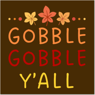 Gobble Gobble Y’all Thanksgiving Humor Posters and Art