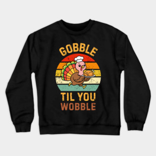 Retro Thanksgiving Turkey Gobble Til You Wobble Humor Crewneck Sweatshirt