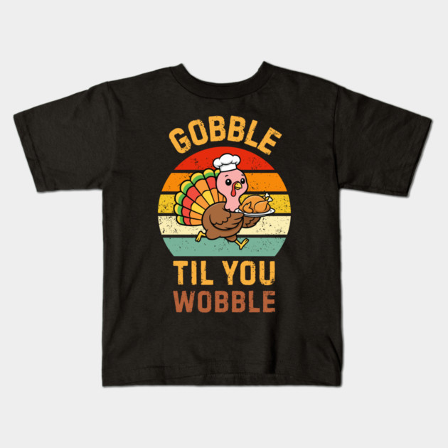 Retro Thanksgiving Turkey Gobble Til You Wobble Humor Kids T-Shirt by Creatifly Graphic Tees
