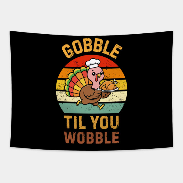 Retro Thanksgiving Turkey Gobble Til You Wobble Humor Tapestry by Creatifly Graphic Tees