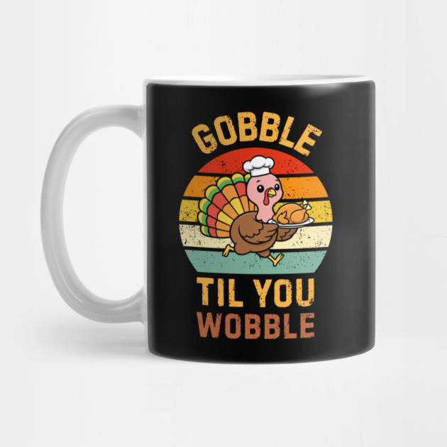 Retro Thanksgiving Turkey Gobble Til You Wobble Humor by Creatifly Graphic Tees