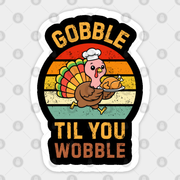 Retro Thanksgiving Turkey Gobble Til You Wobble Humor Sticker by Creatifly Graphic Tees