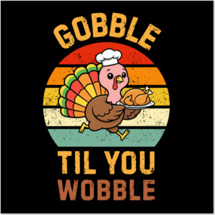 Retro Thanksgiving Turkey Gobble Til You Wobble Humor Posters and Art